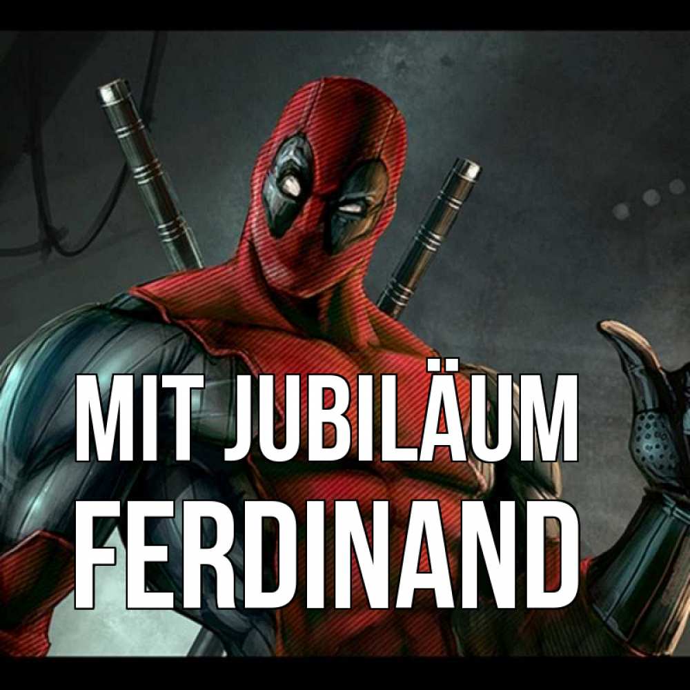 Открытка на каждый день с именем, Ferdinand Mit Jubiläum марвел супергерои Прикольная открытка с пожеланием онлайн скачать бесплатно 