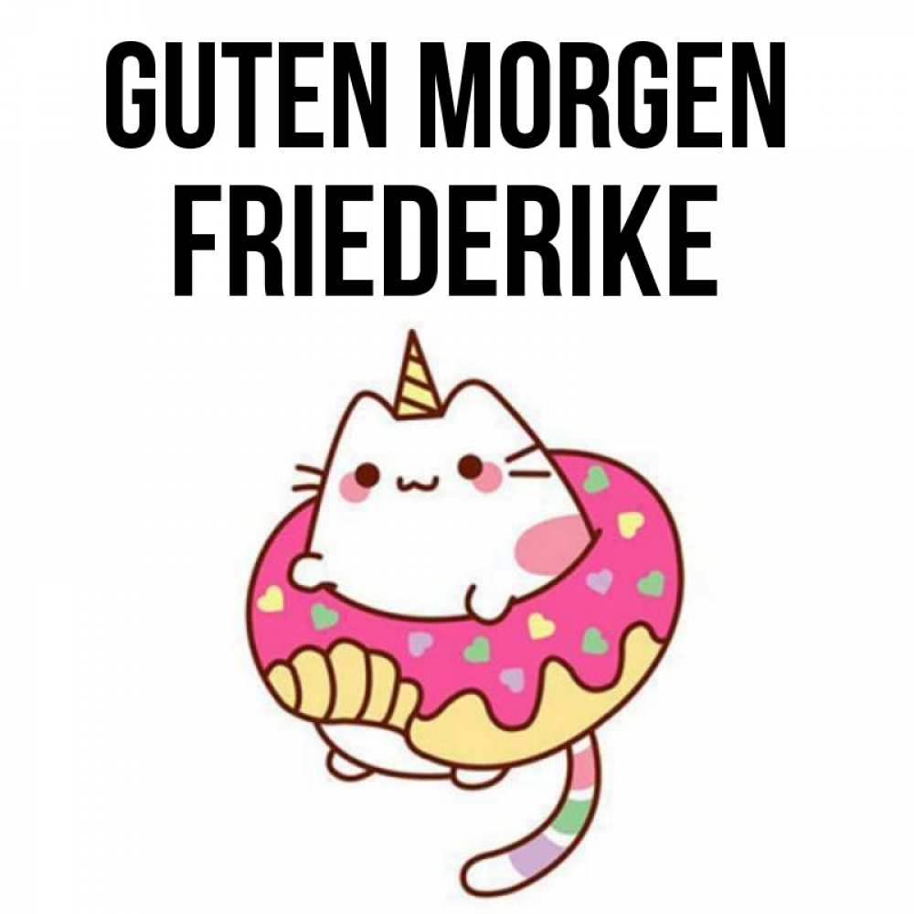 Открытка на каждый день с именем, Friederike Guten Morgen кот в бублике Прикольная открытка с пожеланием онлайн скачать бесплатно 