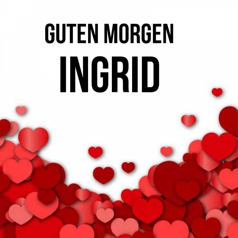 Открытка на каждый день с именем, Ingrid Guten Morgen хорошего настроения Прикольная открытка с пожеланием онлайн скачать бесплатно 