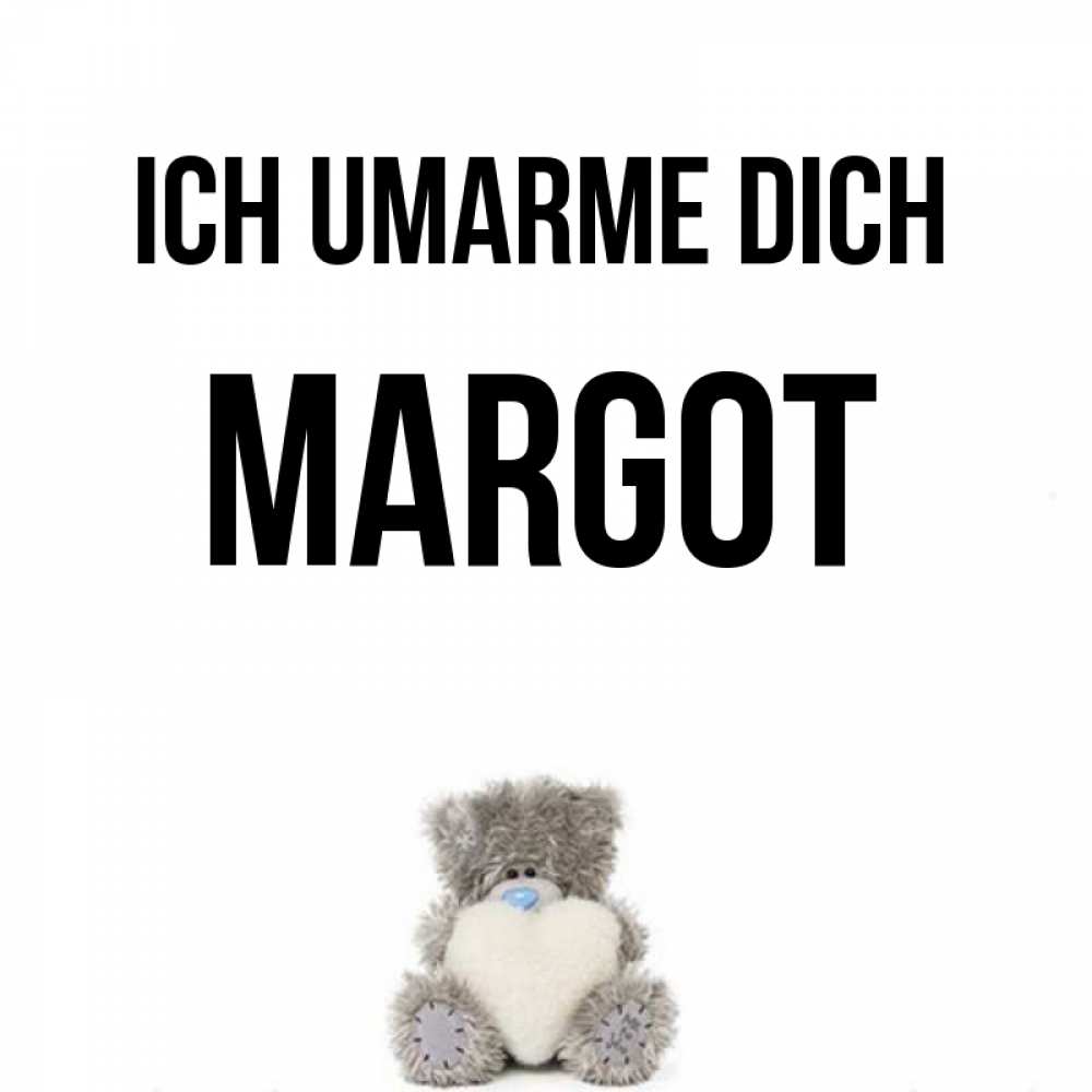 Открытка на каждый день с именем, Margot Ich umarme dich медвежонок с сердечком белого цвета Прикольная открытка с пожеланием онлайн скачать бесплатно 