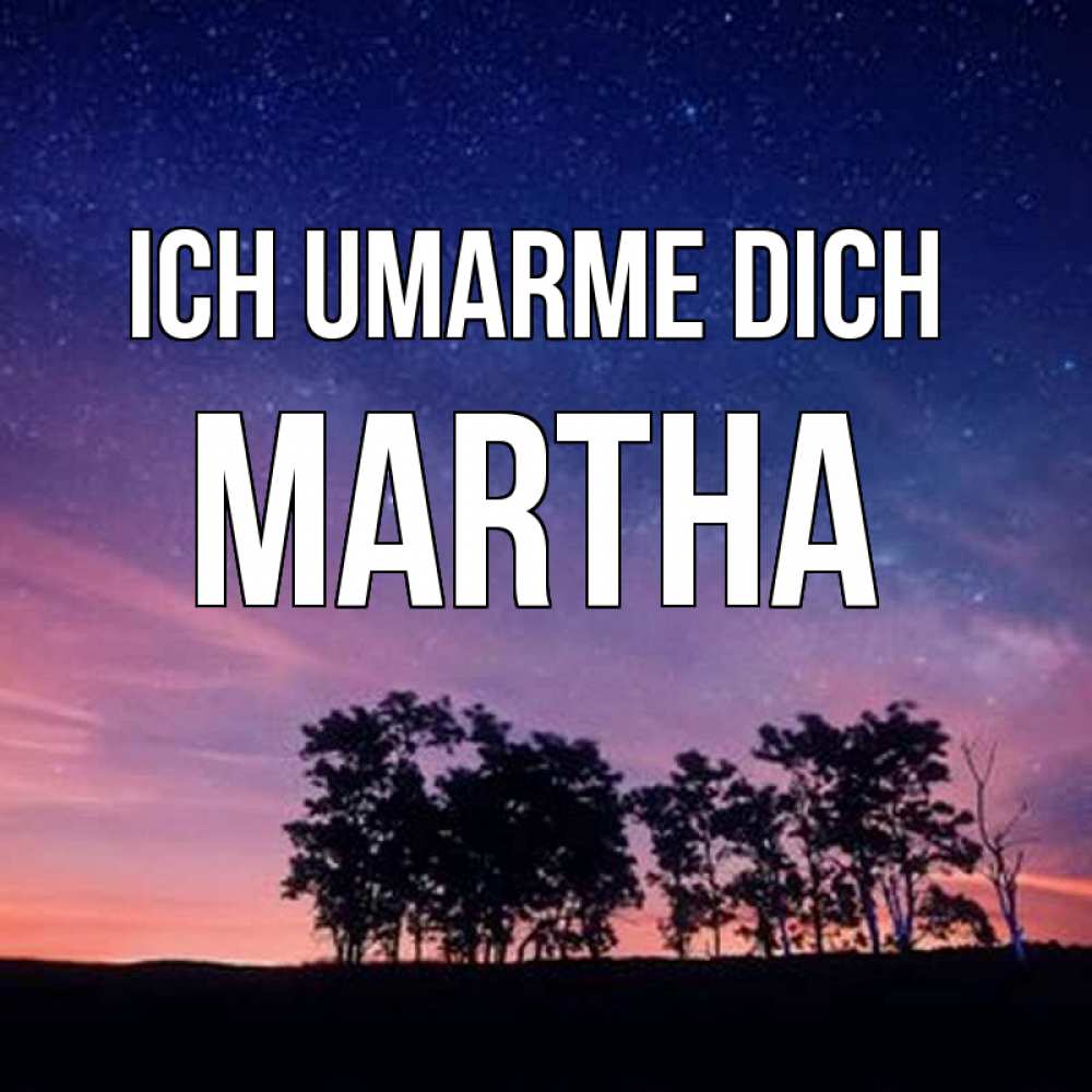Открытка на каждый день с именем, Martha Ich umarme dich силуэты деревьев Прикольная открытка с пожеланием онлайн скачать бесплатно 