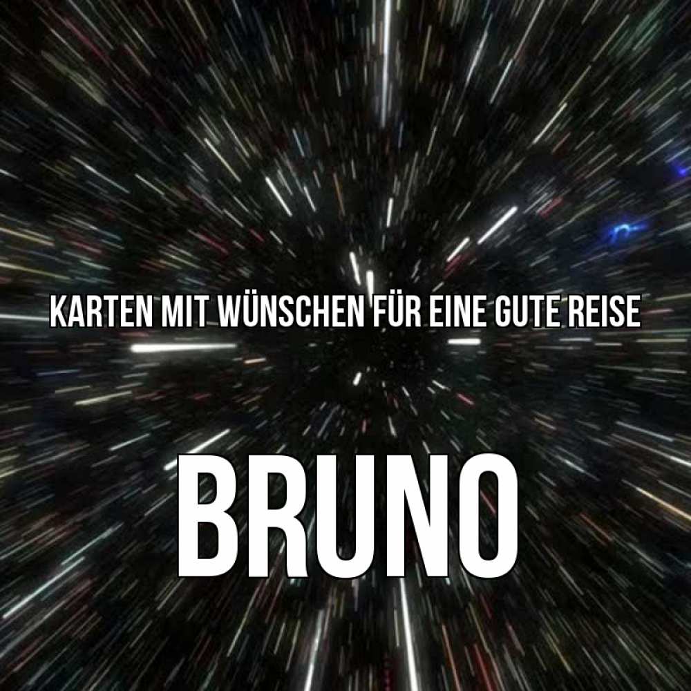 Открытка на каждый день с именем, Bruno Karten mit Wünschen für eine gute Reise туннель Прикольная открытка с пожеланием онлайн скачать бесплатно 