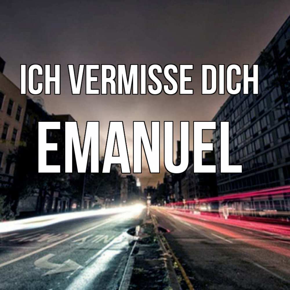 Открытка на каждый день с именем, Emanuel Ich vermisse dich приезжай Прикольная открытка с пожеланием онлайн скачать бесплатно 