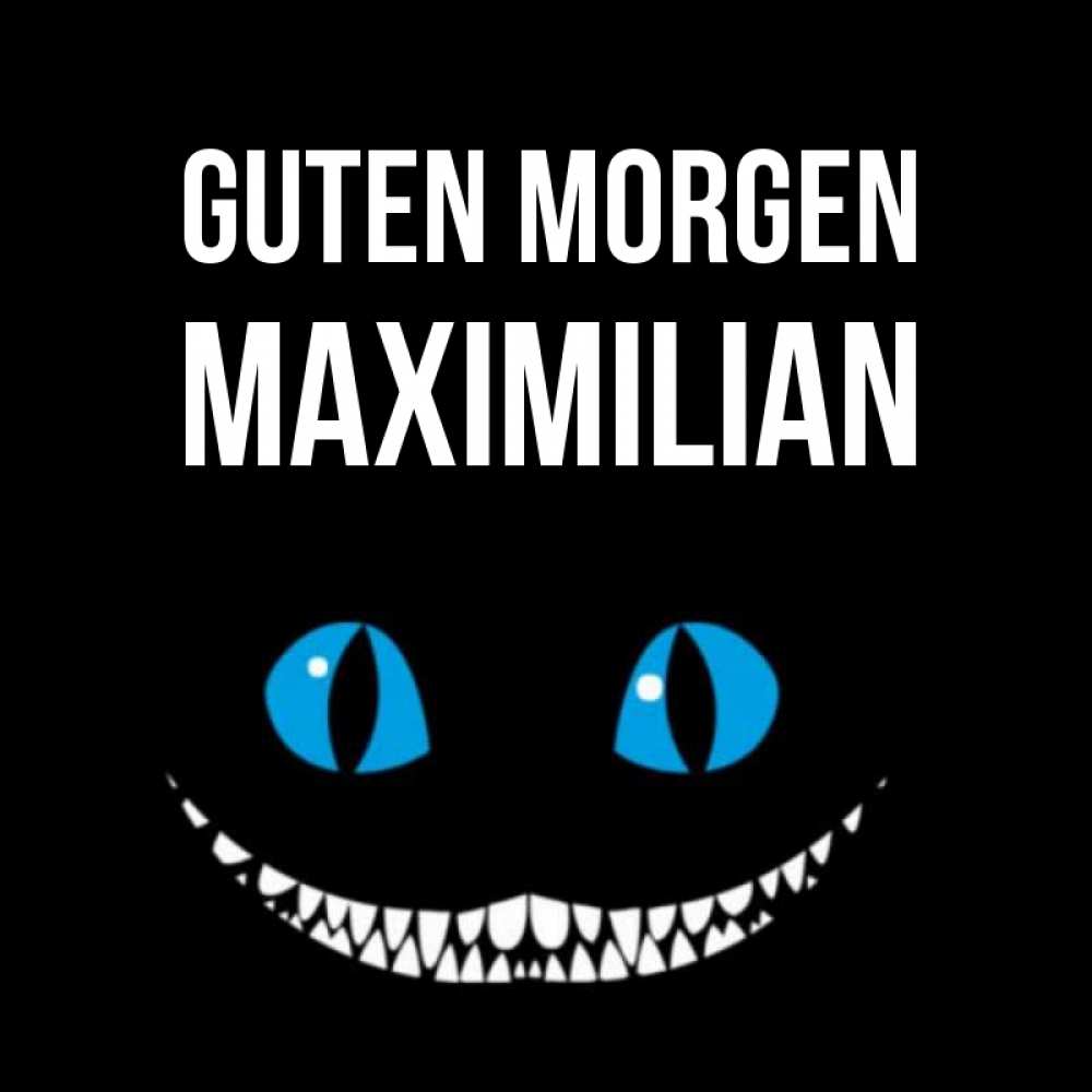 Открытка на каждый день с именем, Maximilian Guten Morgen голубые глаза и зубки Прикольная открытка с пожеланием онлайн скачать бесплатно 