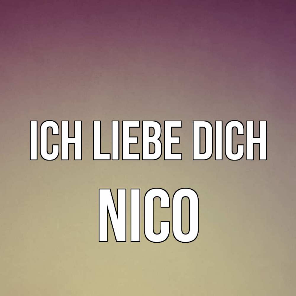 Открытка на каждый день с именем, Nico Ich liebe dich для любимой Прикольная открытка с пожеланием онлайн скачать бесплатно 