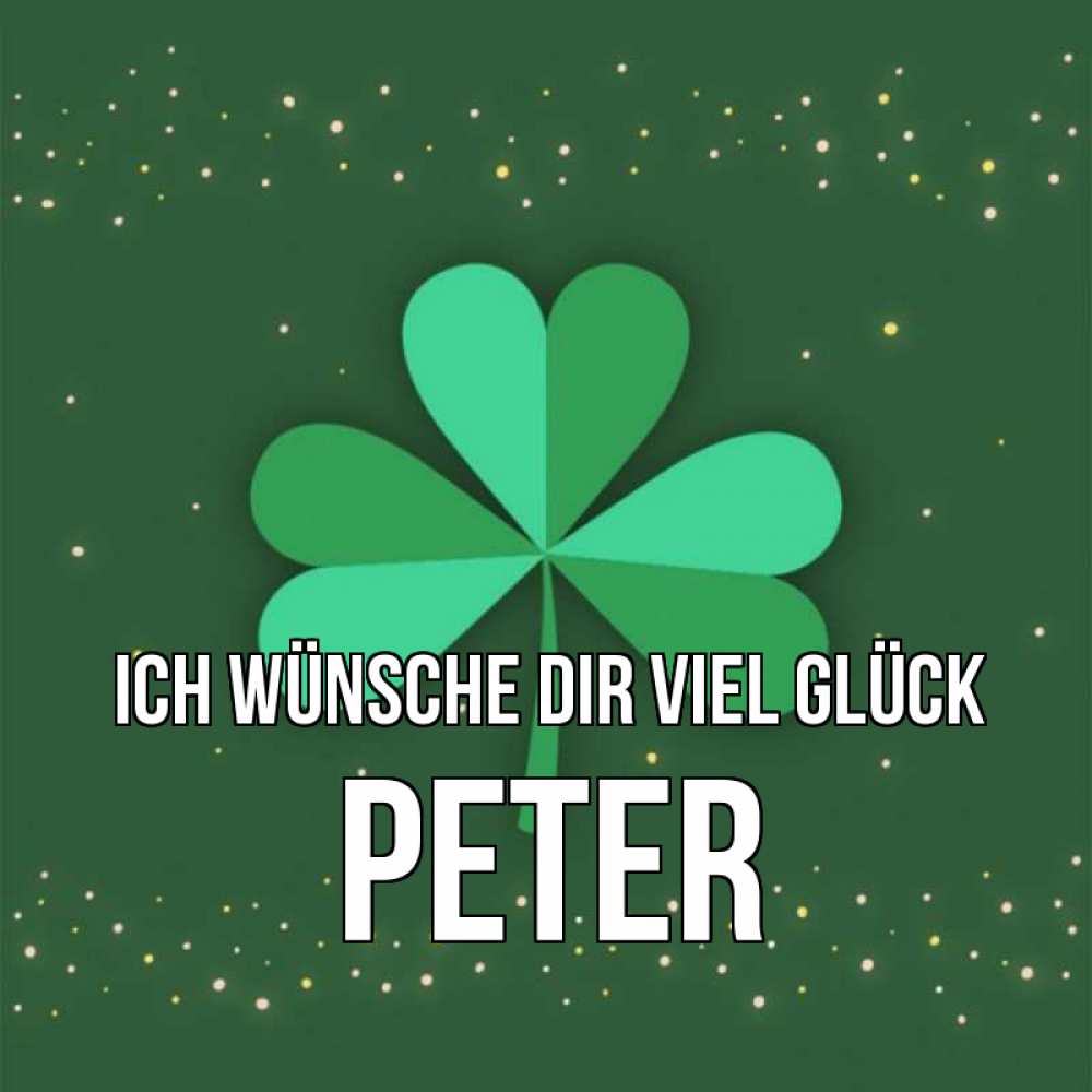 Открытка на каждый день с именем, Peter Ich wünsche dir viel Glück лист клевера Прикольная открытка с пожеланием онлайн скачать бесплатно 