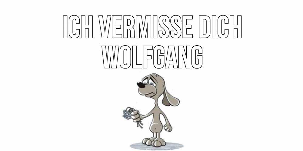 Открытка на каждый день с именем, Wolfgang Ich vermisse dich я по тебе скучаю с песиком Прикольная открытка с пожеланием онлайн скачать бесплатно 