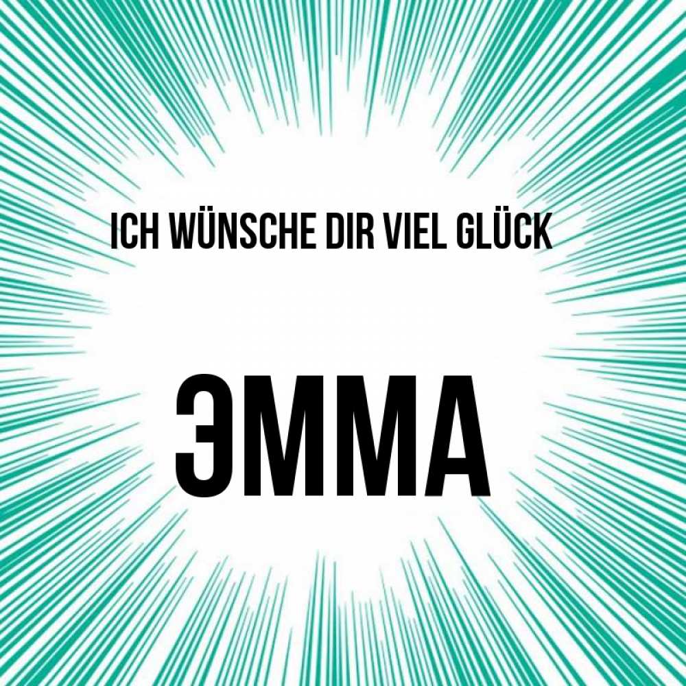 Открытка на каждый день с именем, Эмма Ich wünsche dir viel Glück на удачу Прикольная открытка с пожеланием онлайн скачать бесплатно 