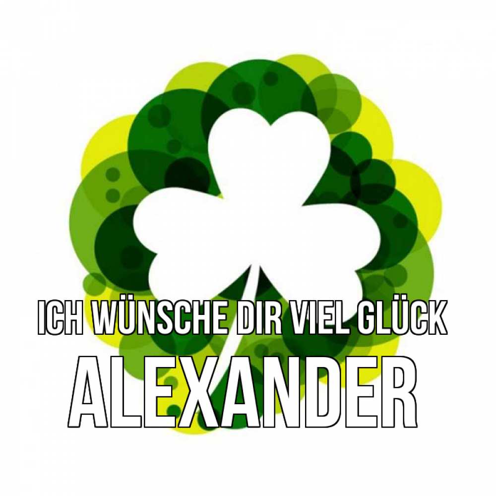 Открытка на каждый день с именем, Alexander Ich wünsche dir viel Glück зеленый желтый белый Прикольная открытка с пожеланием онлайн скачать бесплатно 