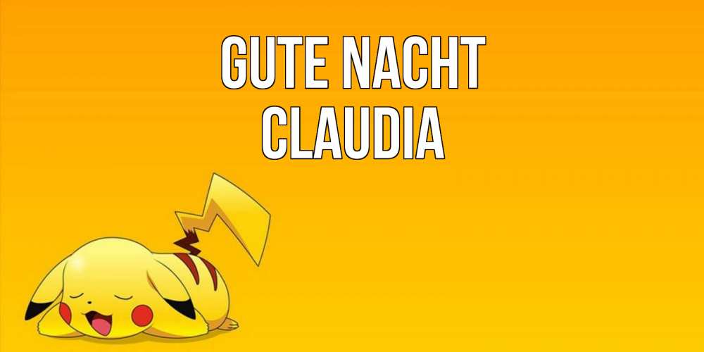 Открытка на каждый день с именем, Claudia Gute Nacht Сладких снов открытка с покемоном Прикольная открытка с пожеланием онлайн скачать бесплатно 