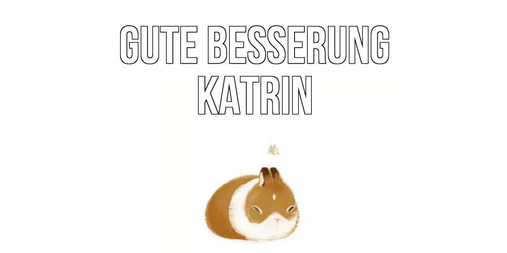 Открытка на каждый день с именем, Katrin Gute Besserung морская свинка на открытке с пожеланиями не болеть Прикольная открытка с пожеланием онлайн скачать бесплатно 