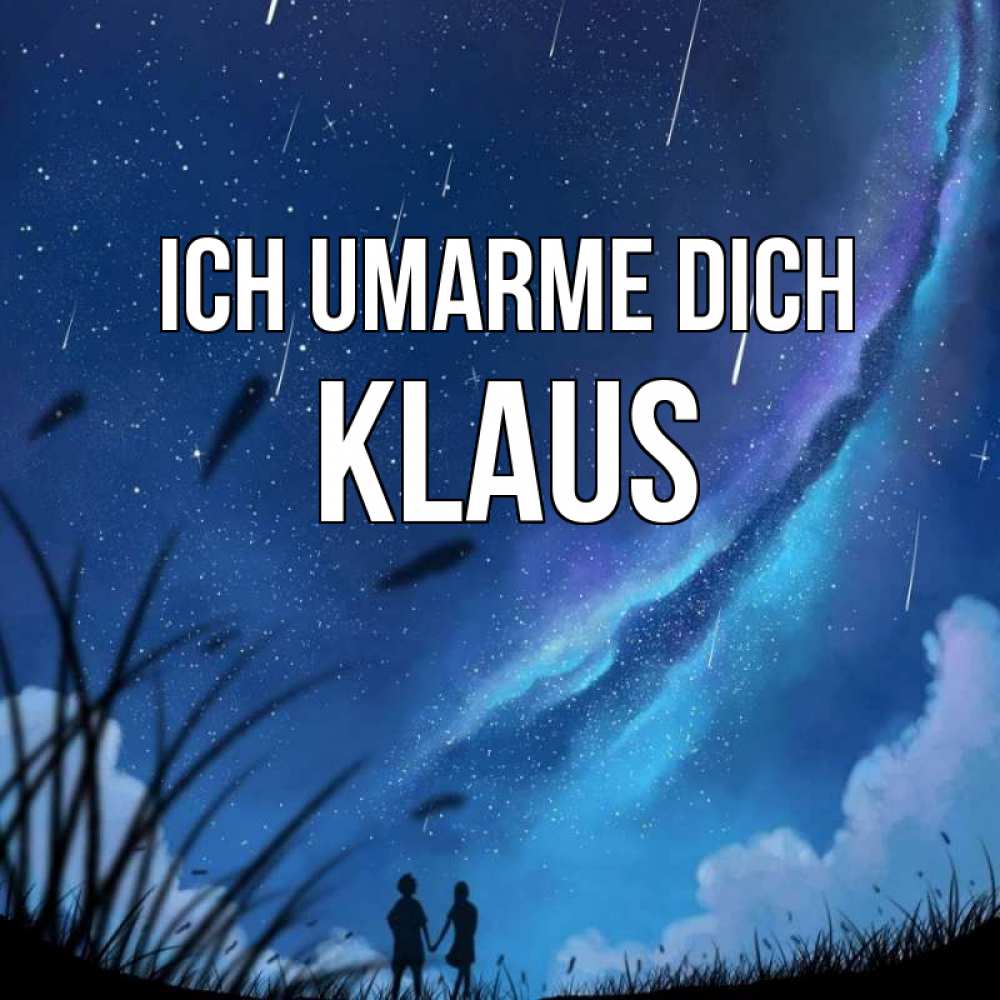 Открытка на каждый день с именем, Klaus Ich umarme dich камыши Прикольная открытка с пожеланием онлайн скачать бесплатно 
