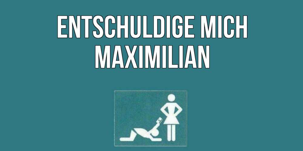 Открытка на каждый день с именем, Maximilian Entschuldige mich прости Прикольная открытка с пожеланием онлайн скачать бесплатно 