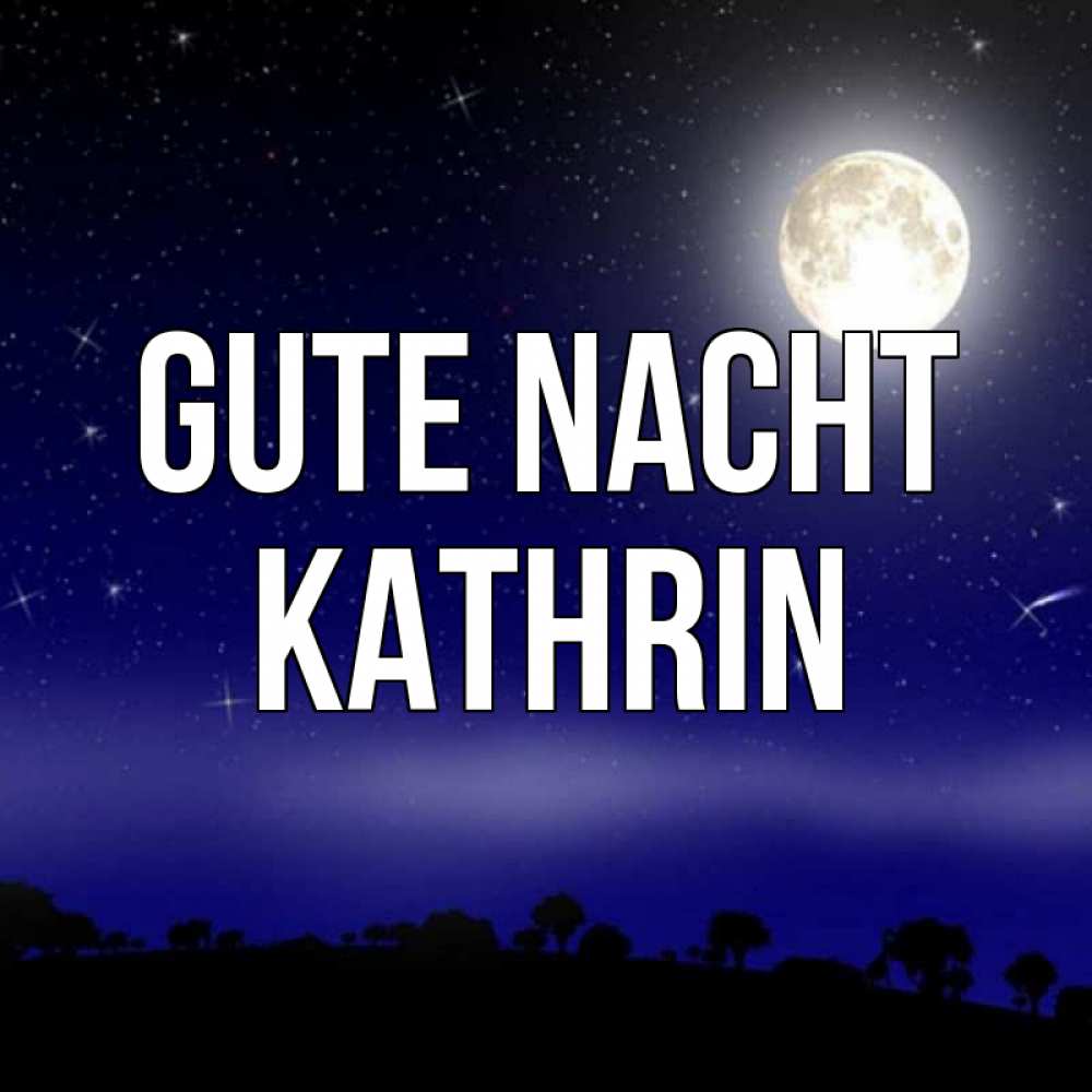 Открытка на каждый день с именем, Kathrin Gute Nacht ночное небо и лесная опушка при свете луны Прикольная открытка с пожеланием онлайн скачать бесплатно 