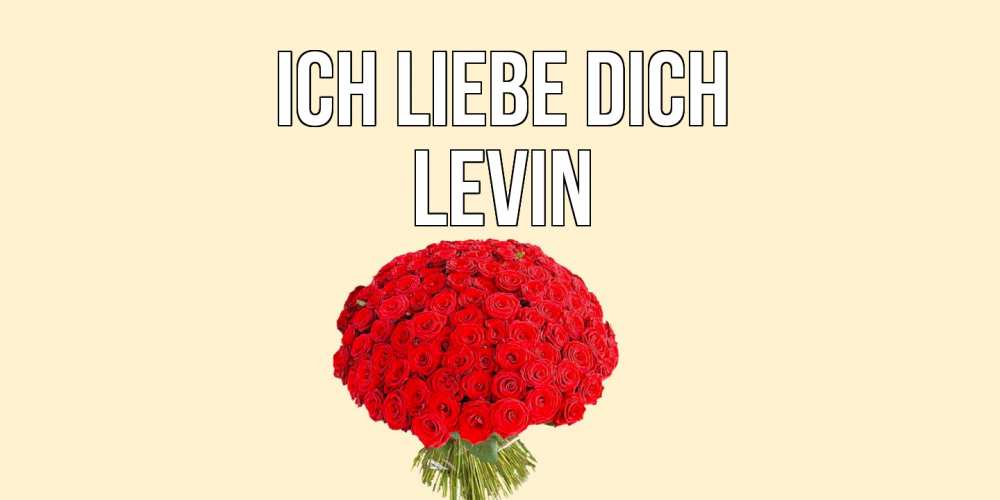 Открытка на каждый день с именем, Levin Ich liebe dich розы Прикольная открытка с пожеланием онлайн скачать бесплатно 