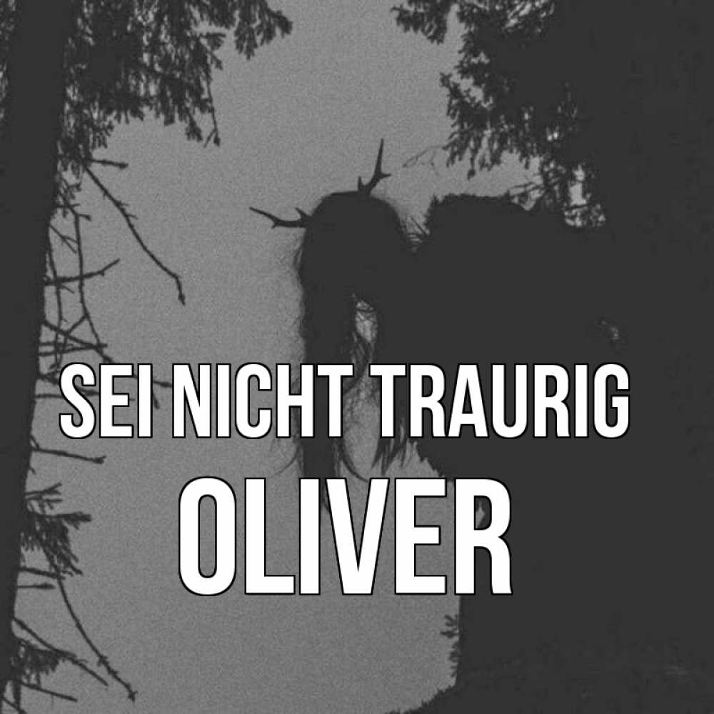 Открытка на каждый день с именем, Oliver Sei nicht traurig чудище лесное Прикольная открытка с пожеланием онлайн скачать бесплатно 