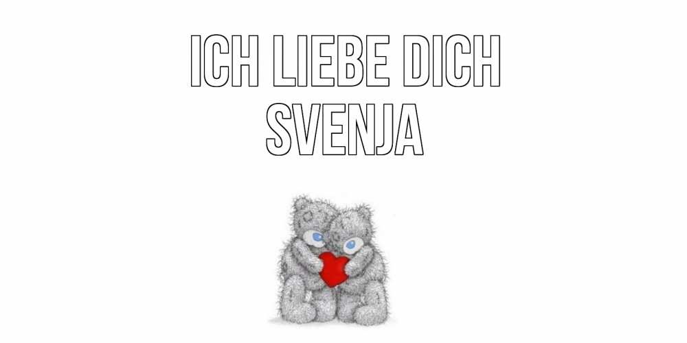 Открытка на каждый день с именем, Svenja Ich liebe dich мишки, сердце Прикольная открытка с пожеланием онлайн скачать бесплатно 