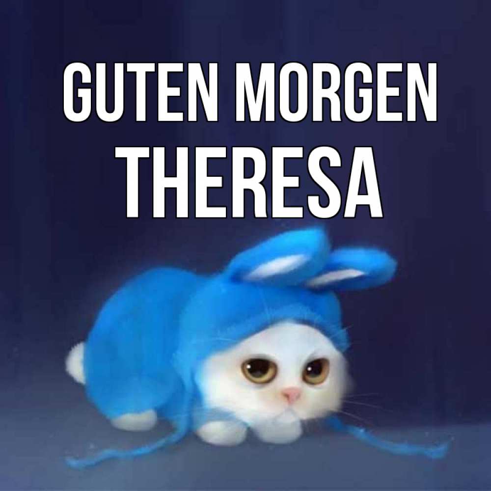 Открытка на каждый день с именем, Theresa Guten Morgen открытки красивые скачать бесплатно Прикольная открытка с пожеланием онлайн скачать бесплатно 