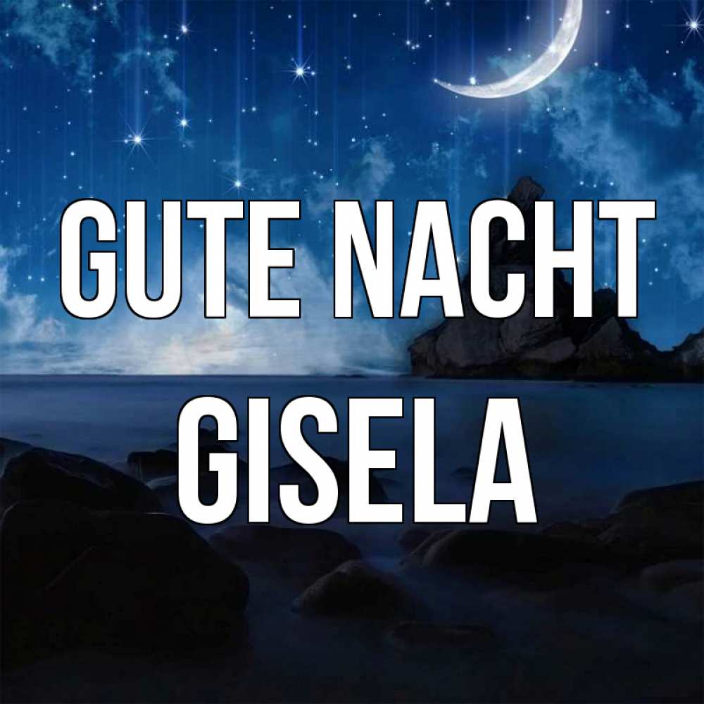 Открытка на каждый день с именем, Gisela Gute Nacht море Прикольная открытка с пожеланием онлайн скачать бесплатно 