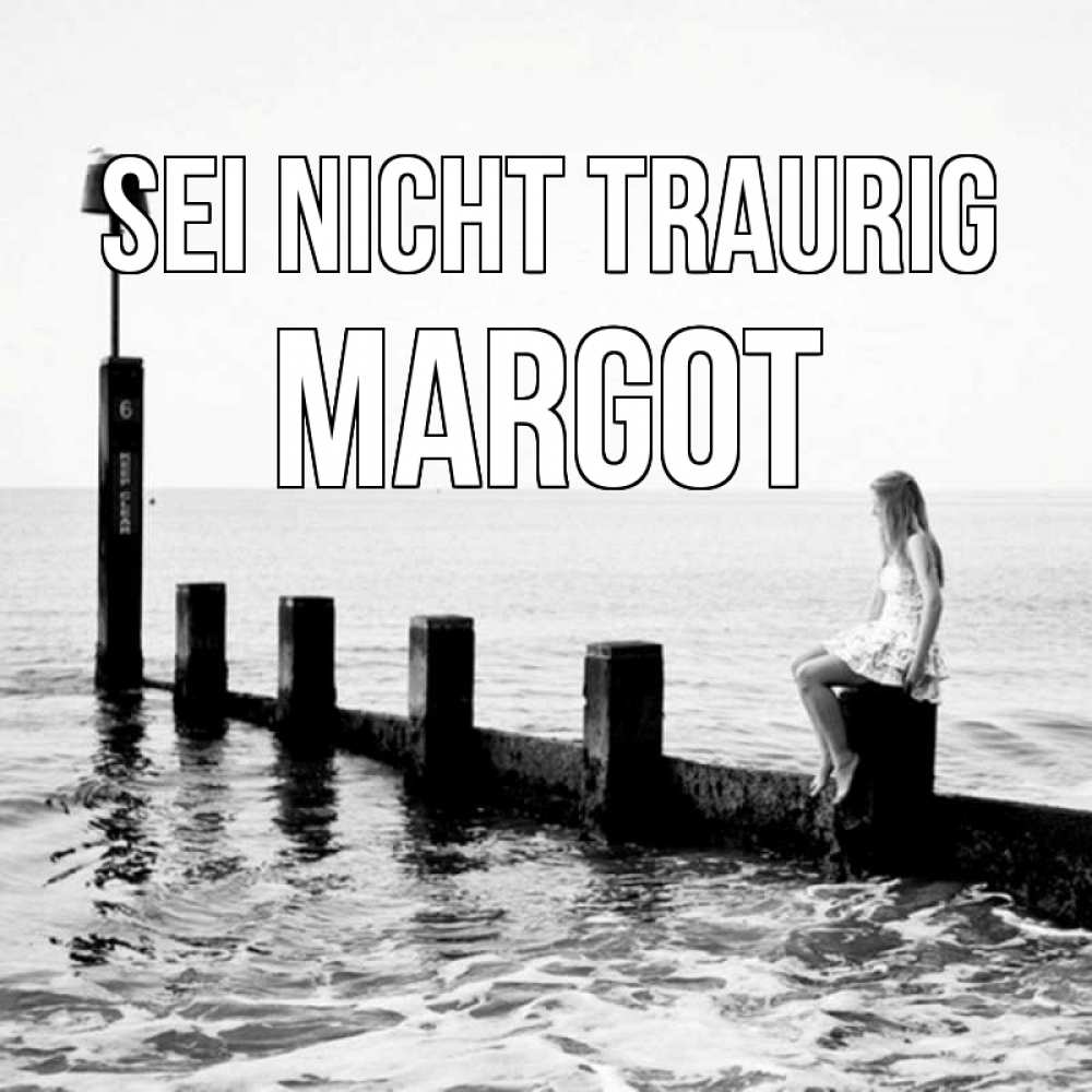 Открытка на каждый день с именем, Margot Sei nicht traurig волнорез Прикольная открытка с пожеланием онлайн скачать бесплатно 