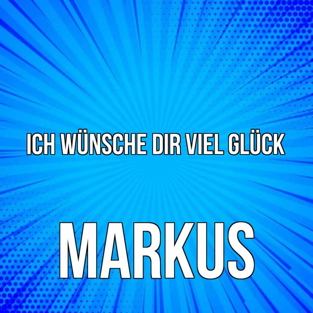 Открытка на каждый день с именем, Markus Ich wünsche dir viel Glück на удачу Прикольная открытка с пожеланием онлайн скачать бесплатно 