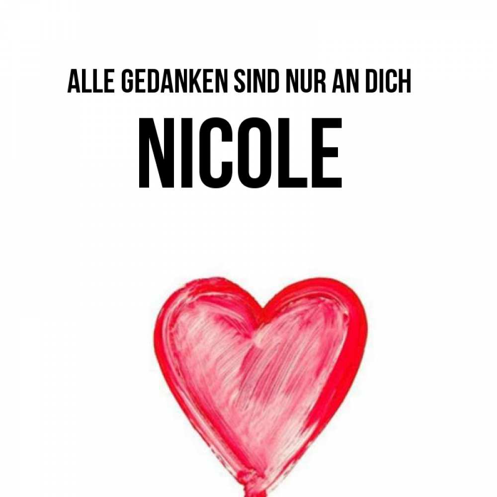 Открытка на каждый день с именем, Nicole Alle Gedanken sind nur an dich для влюбленных Прикольная открытка с пожеланием онлайн скачать бесплатно 