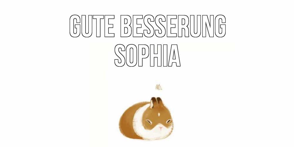 Открытка на каждый день с именем, Sophia Gute Besserung морская свинка на открытке с пожеланиями не болеть Прикольная открытка с пожеланием онлайн скачать бесплатно 