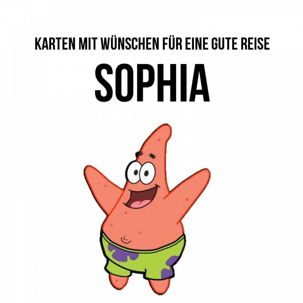 Открытка на каждый день с именем, Sophia Karten mit Wünschen für eine gute Reise желает тебе хорошей дороги Прикольная открытка с пожеланием онлайн скачать бесплатно 
