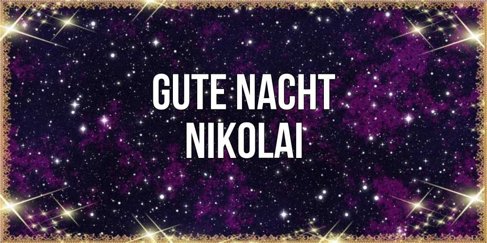 Открытка на каждый день с именем, Nikolai Gute Nacht хорошего сна Прикольная открытка с пожеланием онлайн скачать бесплатно 