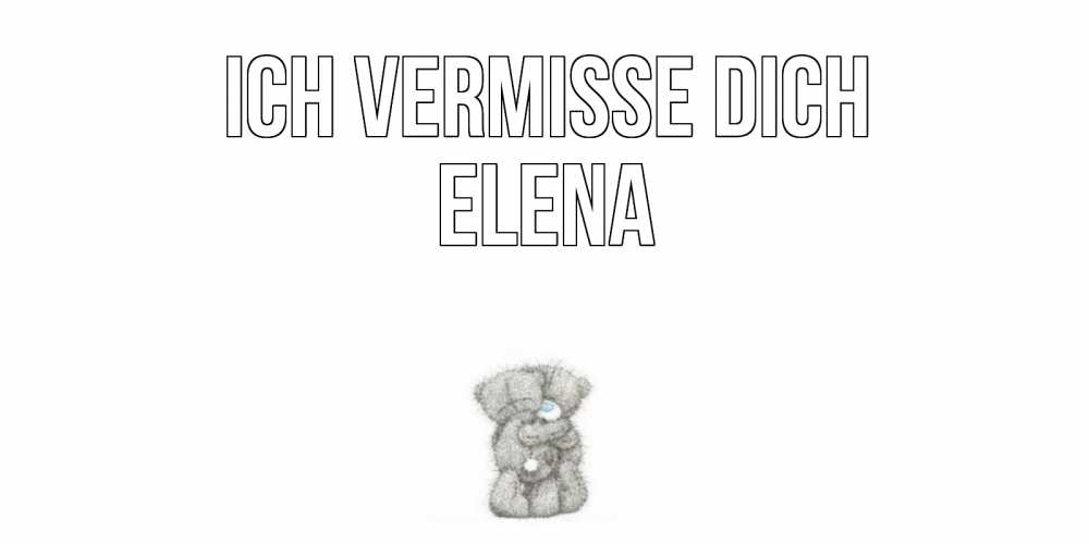Открытка на каждый день с именем, Elena Ich vermisse dich мишки Прикольная открытка с пожеланием онлайн скачать бесплатно 