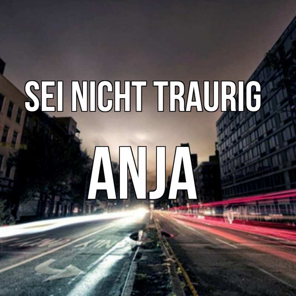 Открытка на каждый день с именем, Anja Sei nicht traurig съемка ночью Прикольная открытка с пожеланием онлайн скачать бесплатно 