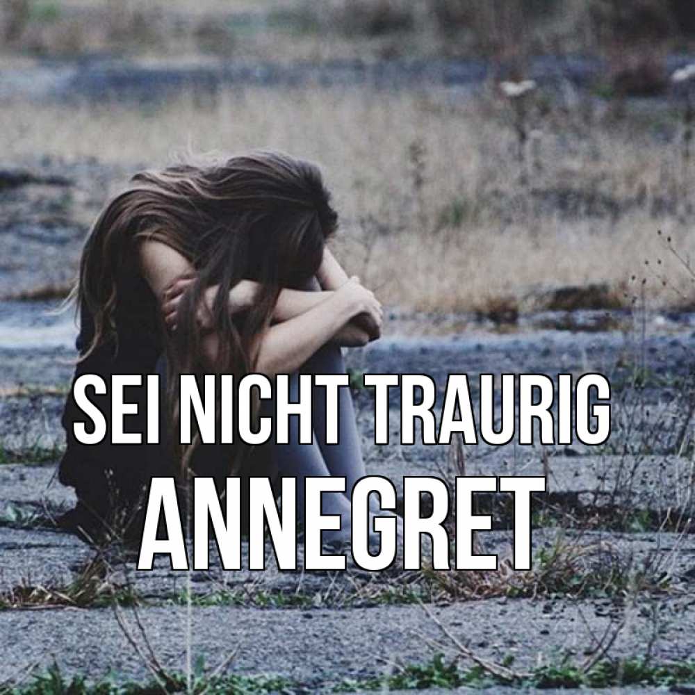Открытка на каждый день с именем, Annegret Sei nicht traurig длинные волосы и камни Прикольная открытка с пожеланием онлайн скачать бесплатно 