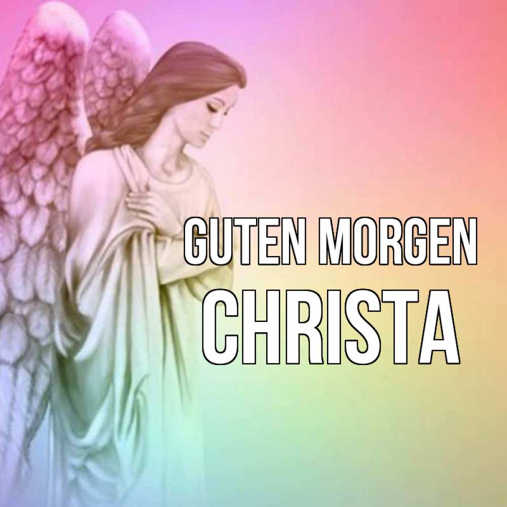 Открытка на каждый день с именем, Christa Guten Morgen крылья Прикольная открытка с пожеланием онлайн скачать бесплатно 