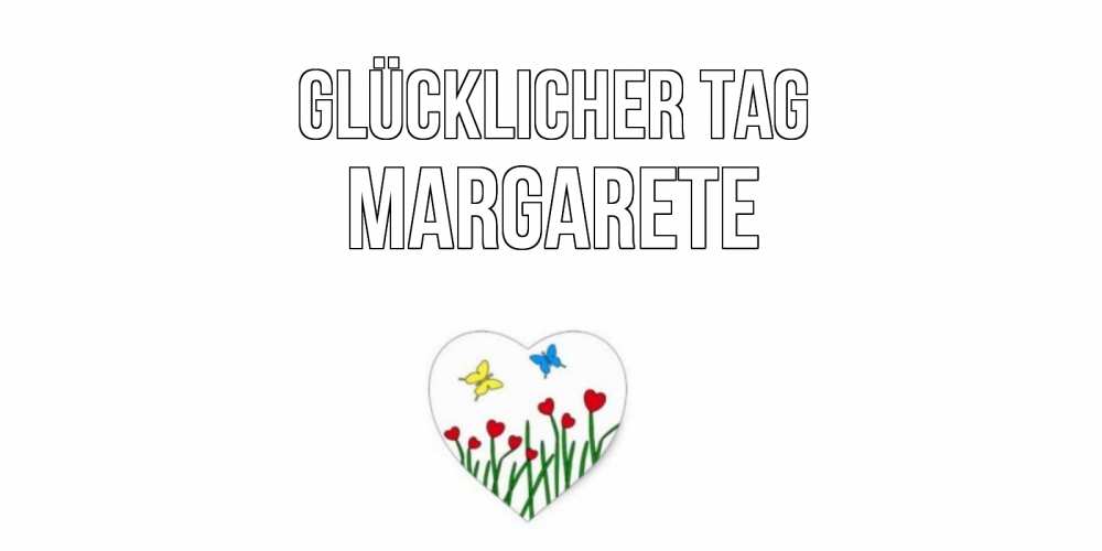 Открытка на каждый день с именем, Margarete Glücklicher Tag позитив Прикольная открытка с пожеланием онлайн скачать бесплатно 