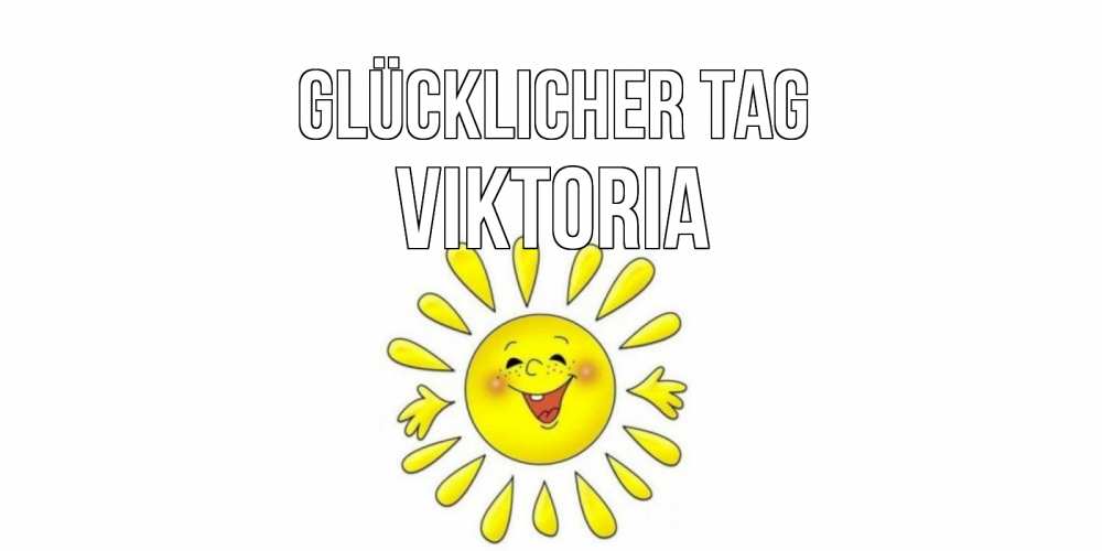 Открытка на каждый день с именем, Viktoria Glücklicher Tag открытка на каждый день Прикольная открытка с пожеланием онлайн скачать бесплатно 