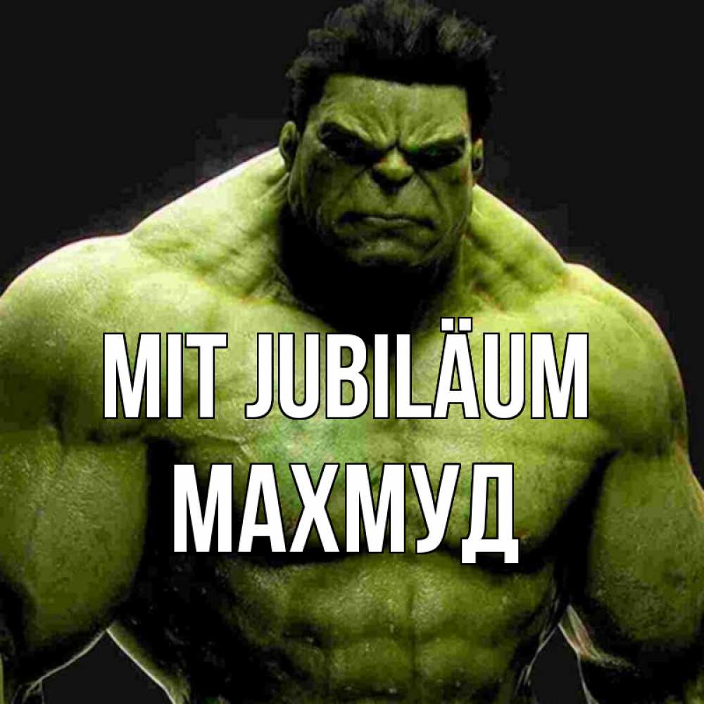 Открытка на каждый день с именем, Махмуд Mit Jubiläum зеленый супергерой марвел Прикольная открытка с пожеланием онлайн скачать бесплатно 