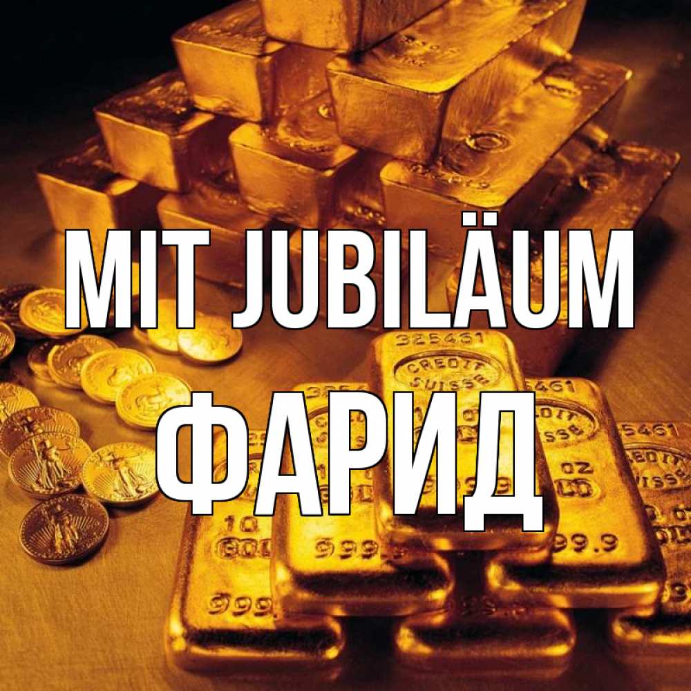 Открытка на каждый день с именем, Фарид Mit Jubiläum со слитками золота и золотыми монетами Прикольная открытка с пожеланием онлайн скачать бесплатно 