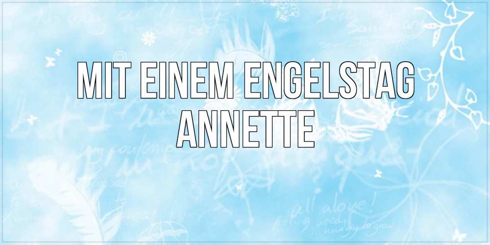 Открытка на каждый день с именем, Annette Mit einem Engelstag абстрактная открытка на день ангела Прикольная открытка с пожеланием онлайн скачать бесплатно 