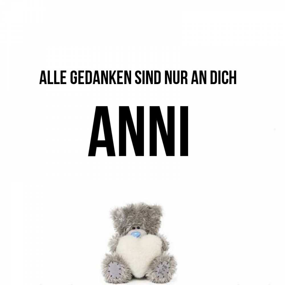 Открытка на каждый день с именем, Anni Alle Gedanken sind nur an dich тедди с сердечком для любимой Прикольная открытка с пожеланием онлайн скачать бесплатно 