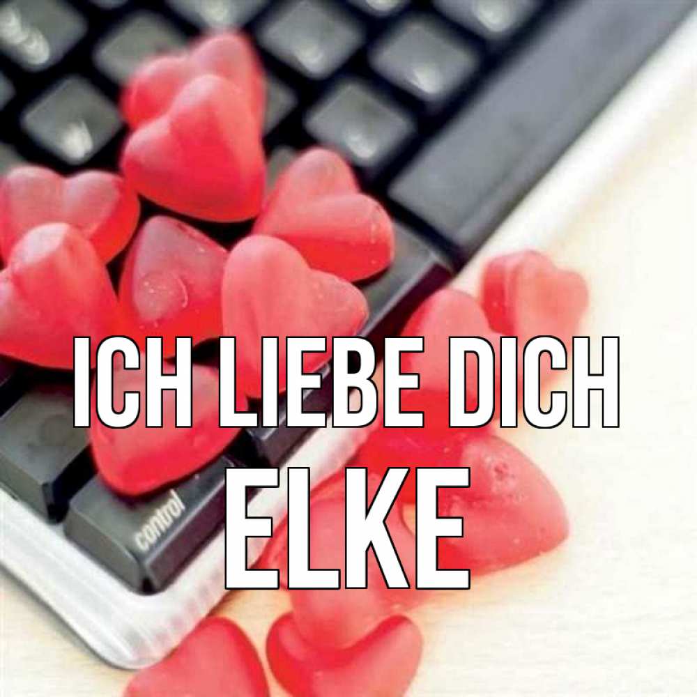 Открытка на каждый день с именем, Elke Ich liebe dich конфеты в виде сердец Прикольная открытка с пожеланием онлайн скачать бесплатно 