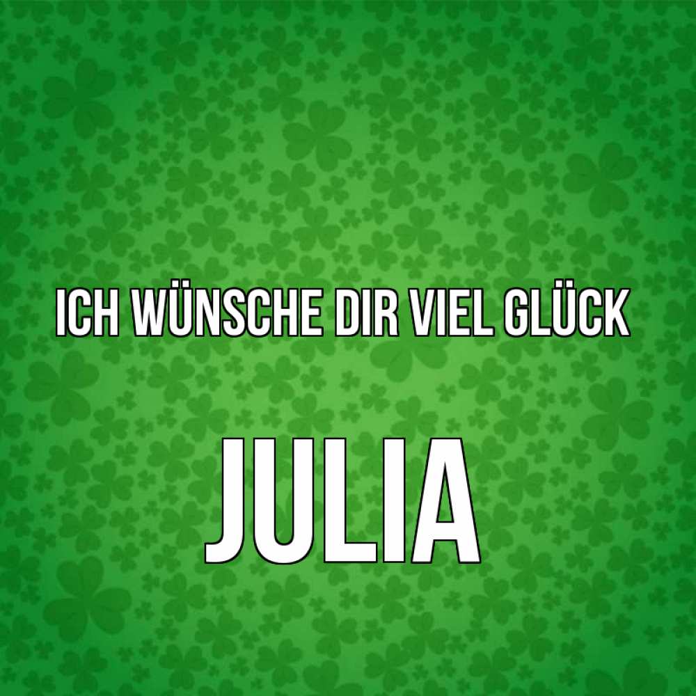 Открытка на каждый день с именем, Julia Ich wünsche dir viel Glück много листочков на удачу Прикольная открытка с пожеланием онлайн скачать бесплатно 