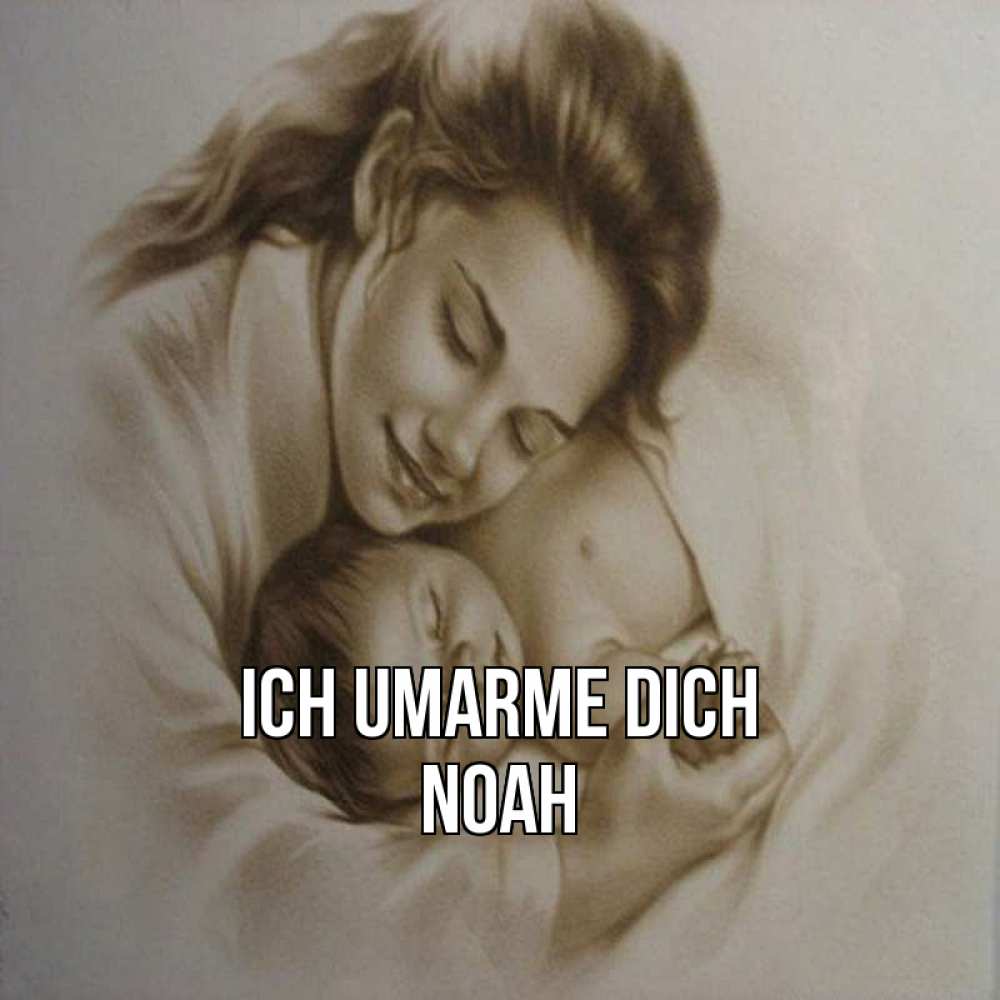 Открытка на каждый день с именем, Noah Ich umarme dich рисунок или обработанное фото Прикольная открытка с пожеланием онлайн скачать бесплатно 