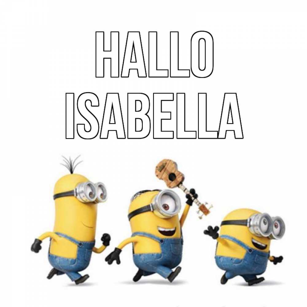 Открытка на каждый день с именем, Isabella Hallo веселые человечики Прикольная открытка с пожеланием онлайн скачать бесплатно 