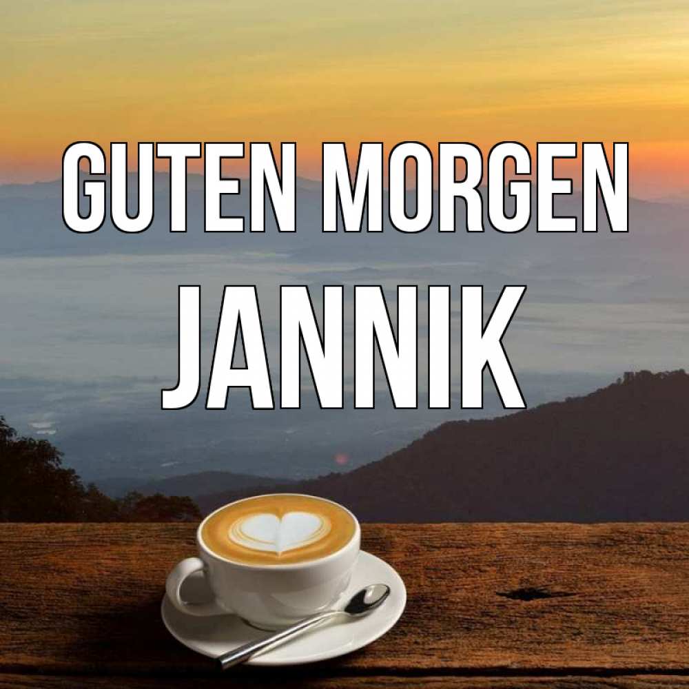 Открытка на каждый день с именем, Jannik Guten Morgen кофе на высоте Прикольная открытка с пожеланием онлайн скачать бесплатно 