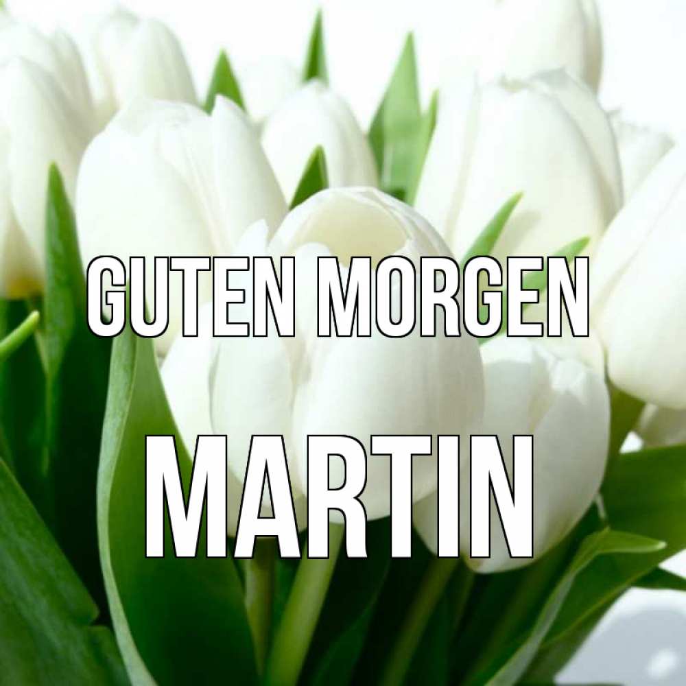 Открытка на каждый день с именем, Martin Guten Morgen открытки на каждый день по именам Прикольная открытка с пожеланием онлайн скачать бесплатно 