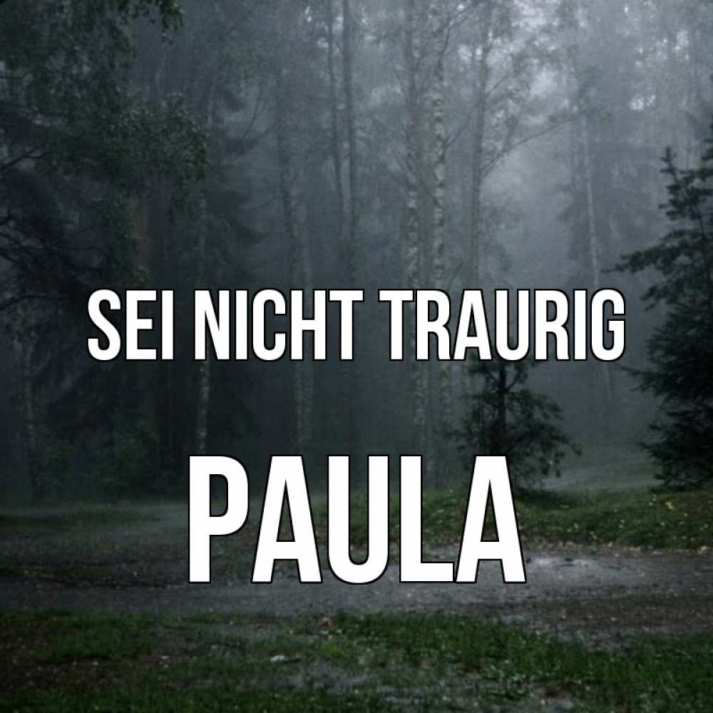 Открытка на каждый день с именем, Paula Sei nicht traurig осень Прикольная открытка с пожеланием онлайн скачать бесплатно 