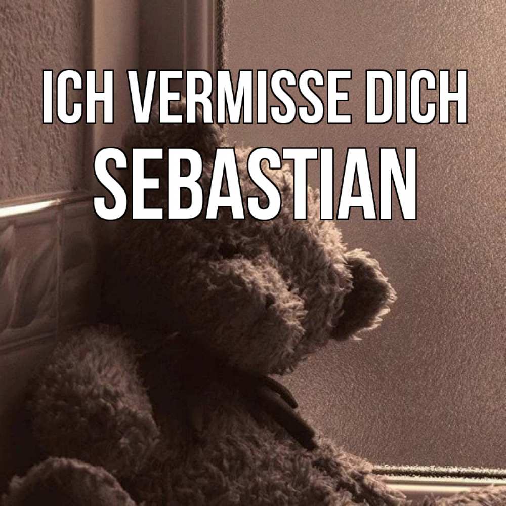 Открытка на каждый день с именем, Sebastian Ich vermisse dich скучаем тут Прикольная открытка с пожеланием онлайн скачать бесплатно 