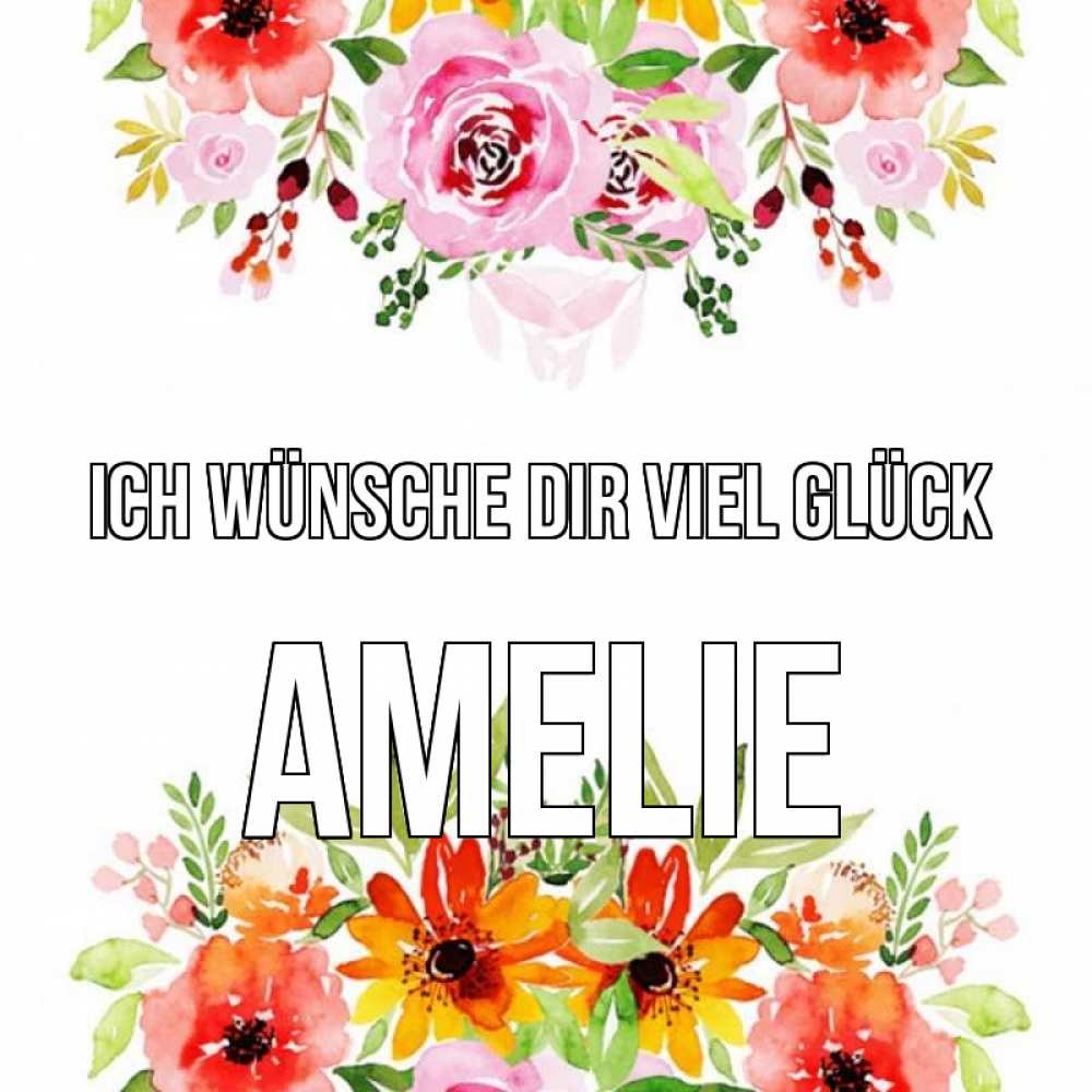 Открытка на каждый день с именем, Amelie Ich wünsche dir viel Glück открытка с цветами акварелью Прикольная открытка с пожеланием онлайн скачать бесплатно 