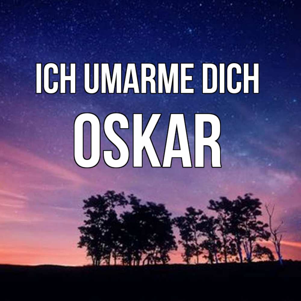 Открытка на каждый день с именем, Oskar Ich umarme dich силуэты деревьев Прикольная открытка с пожеланием онлайн скачать бесплатно 
