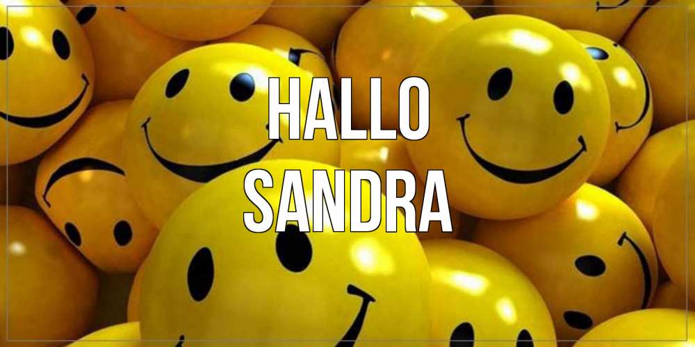 Открытка на каждый день с именем, Sandra Hallo смайл Прикольная открытка с пожеланием онлайн скачать бесплатно 